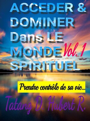 cover image of Acceder & Dominer Dans le Monde Spirituel, Volume 1